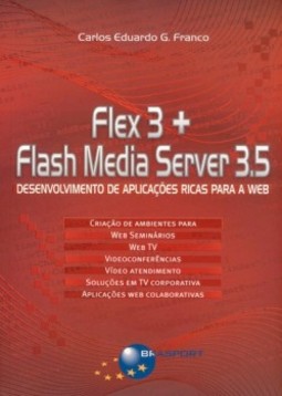 Flex 3 + Flash Media Server 3.5: desenvolvimento de aplicações ricas para a web