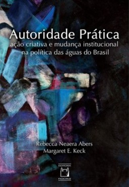 Autoridade prática: ação criativa e mudança institucional na política das águas do Brasil