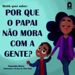 Malik quer saber: por que o papai não mora com a gente?