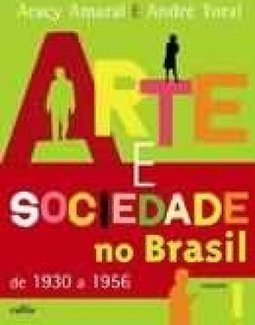Arte e Sociedade no Brasil de 1930 a 1956 - vol. 1