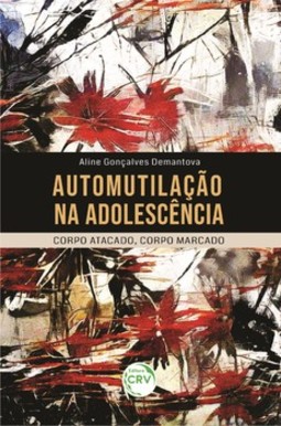 Automutilação na adolescência: corpo atacado, corpo marcado
