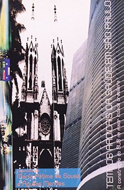 Tempos Radicais da Saúde em São Paulo: a Construção do SUS...