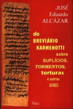 Do Breviário Karmenotti sobre Suplícios, Tormentos, torturas e outras Dores