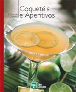 Coleção a Grande Cozinha: Coquetéis e Aperitivos