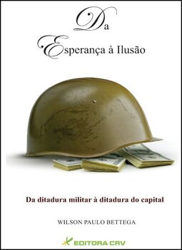 Da esperança à ilusão: da ditadura militar à ditadura do capital
