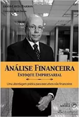 Análise financeira - Enfoque empresarial - Uma abordagem prática para executivos não financeiros