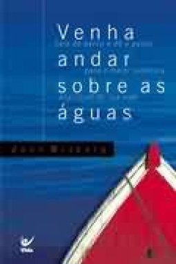 Venha Andar Sobre as Águas: Saia do Barco e dê o Passo para a Maior Av