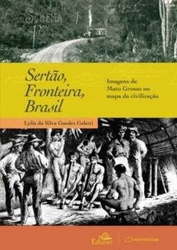 Sertão, fronteira, Brasil: imagens de Mato Grosso no mapa da civilização