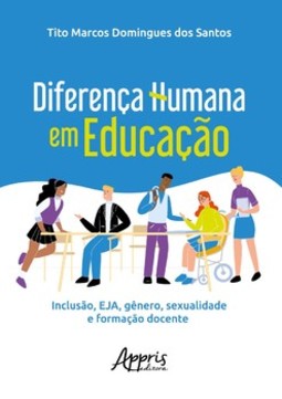 Diferença humana em educação: inclusão, EJA, gênero, sexualidade e formação docente