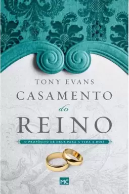 Casamento do Reino: o Propósito de Deus para a Vida a Dois