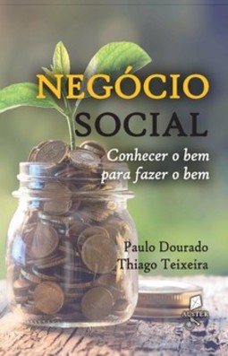 Negócio Social: conhecer o bem para fazer o bem: conhecer o bem para fazer o bem