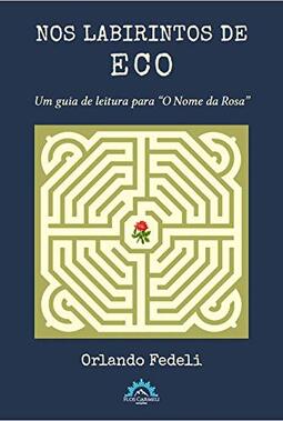 Nos labirintos de Eco – um guia de leitura para “O Nome da Rosa”