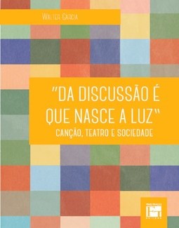 "Da discussão é que nasce a luz": canção, teatro e sociedade