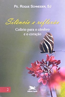 Silêncio e Reflexão - Colírio Para o Cérebro e o Coração - Vol. 2