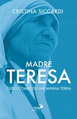 Madre Teresa: tudo começou na minha terra