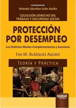 Protección por Desempleo - Los Distintos Niveles Complementarios y Sucesivos - Teoría y Práctica
