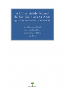 A Universidade Federal de São Paulo aos 75 anos: ensaios sobre história e memória