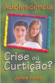 Adolescência: Crise ou Curtição?