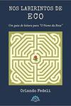 Nos labirintos de Eco – um guia de leitura para “O Nome da Rosa”