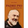 Padre Pio: Um santo entre nós