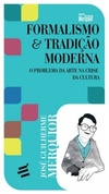 Formalismo e Tradição Moderna (Biblioteca José Guilherme Merquior)