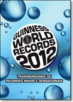 Guinness World Records 2012 : Transbordando De Recordes Novos E Sensacionais