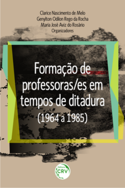 Formação de professoras/es em tempos de ditadura (1964 a 1985)