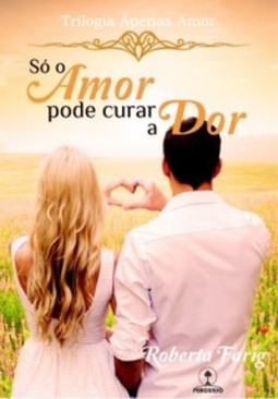 Só o Amor Pode Curar a Dor (Trilogia Apenas Amor #2)