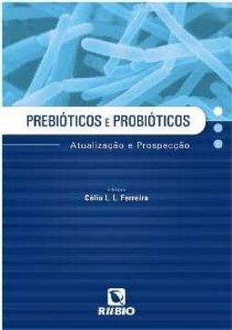 Prebióticos e probióticos: Atualização e prospecção