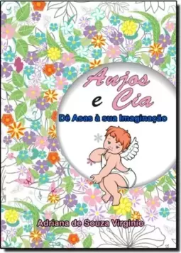 Anjos e Cia: Dê Asas a Sua Imaginação - Terapia Antiestresse - Livro de Colorir