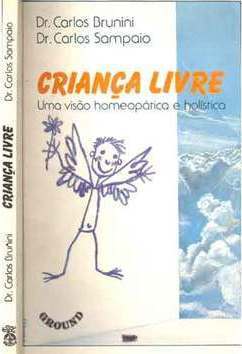 CRIANÇA LIVRE - UMA VISÃO HOMEOPÁTICA E HOLÍSTICA