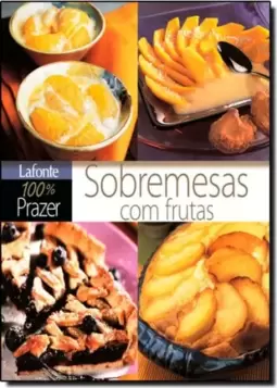 Sobremesas Com Frutas 100 Prazer Lafonte