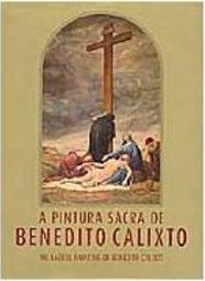 Pintura Sacra de Benedito Calixto = the Sacred Painting of Benedito...