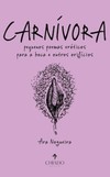 Carnívora: pequenos poemas eróticos para a boca e outros orifícios
