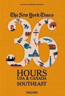 THE NEW YORK TIMES 36 HOURS: USA AND CANADA SOUTHEAST