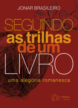 Seguindo as trilhas de um livro: uma alegoria romanesca