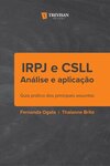 IRPJ e CSLL - Análise e aplicação: guia prático dos principais assuntos
