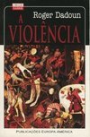 Violência, A - Ensaio acerca do "Homo Violens"