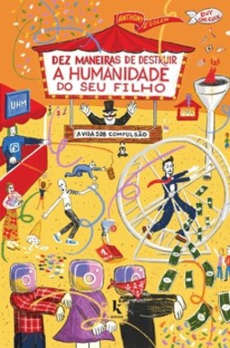 Dez maneiras de destruir a humanidade do seu filho: a vida sob compulsão