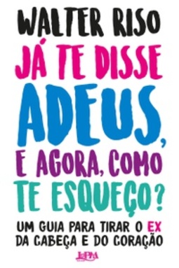 Já te disse adeus, e agora, como te esqueço?