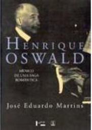 Henrique Oswald: Músico de uma Saga Romântica