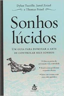 SONHOS LUCIDOS - UM GUIA PARA DOMINAR A ARTE DE CONTROLAR SEUS SONHOS