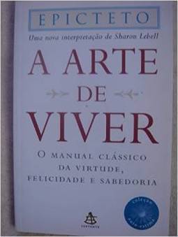 A Arte de Viver: o Manual Clássico da Virtude, Felicidade e Sabedoria