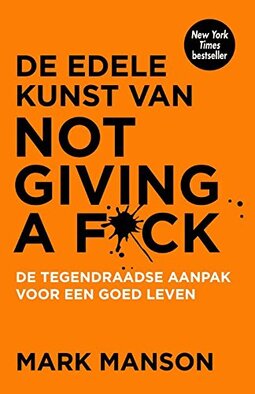 De edele kunst van not giving a f*ck: de tegendraadse aanpak voor een goed leven