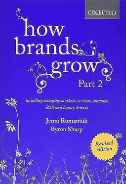 How Brands Grow 2 Revised Edition: Including Emerging Markets, Services, Durables, B2B and Luxury Brands