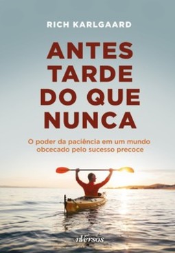 Antes tarde do que nunca: o poder da paciência em um mundo obcecado pelo sucesso precoce