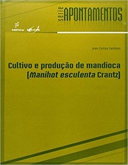 Cultivo e produção de mandioca: manihot esculenta crantz