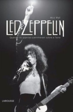 Led Zeppelin - Quando Os Gigantes Caminhavam Sobre A Terra