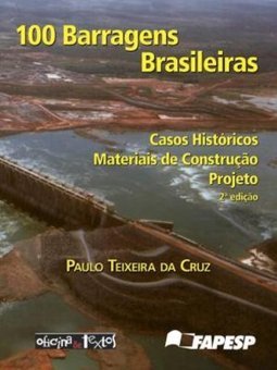 100 barragens brasileiras: casos históricos, materiais de construção, projeto