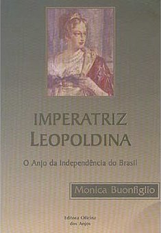 Imperatriz Leopoldina: o Anjo da Independência do Brasil